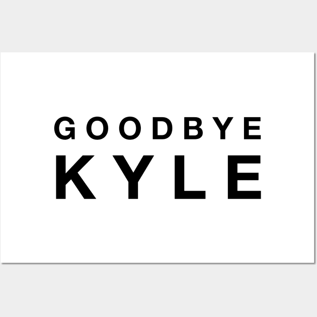 Goodbye Kyle. Real Housewives og Beverly Hills Ken Todd Quote Wall Art by mivpiv